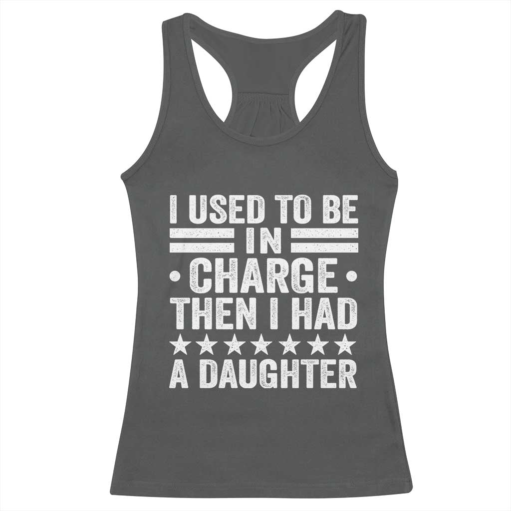 I Used To Be In Charge Then I Had A Daughter Racerback Tank Top Funny Girl Dad