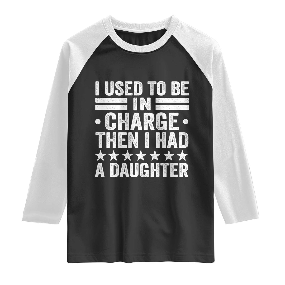I Used To Be In Charge Then I Had A Daughter Raglan Shirt Funny Girl Dad
