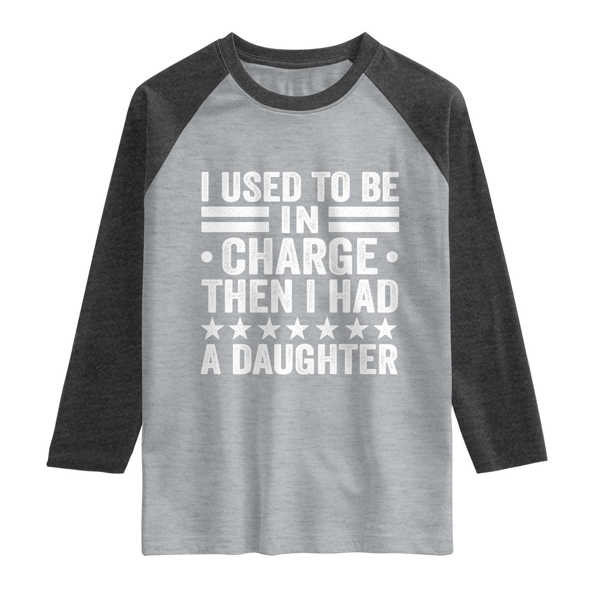 I Used To Be In Charge Then I Had A Daughter Raglan Shirt Funny Girl Dad