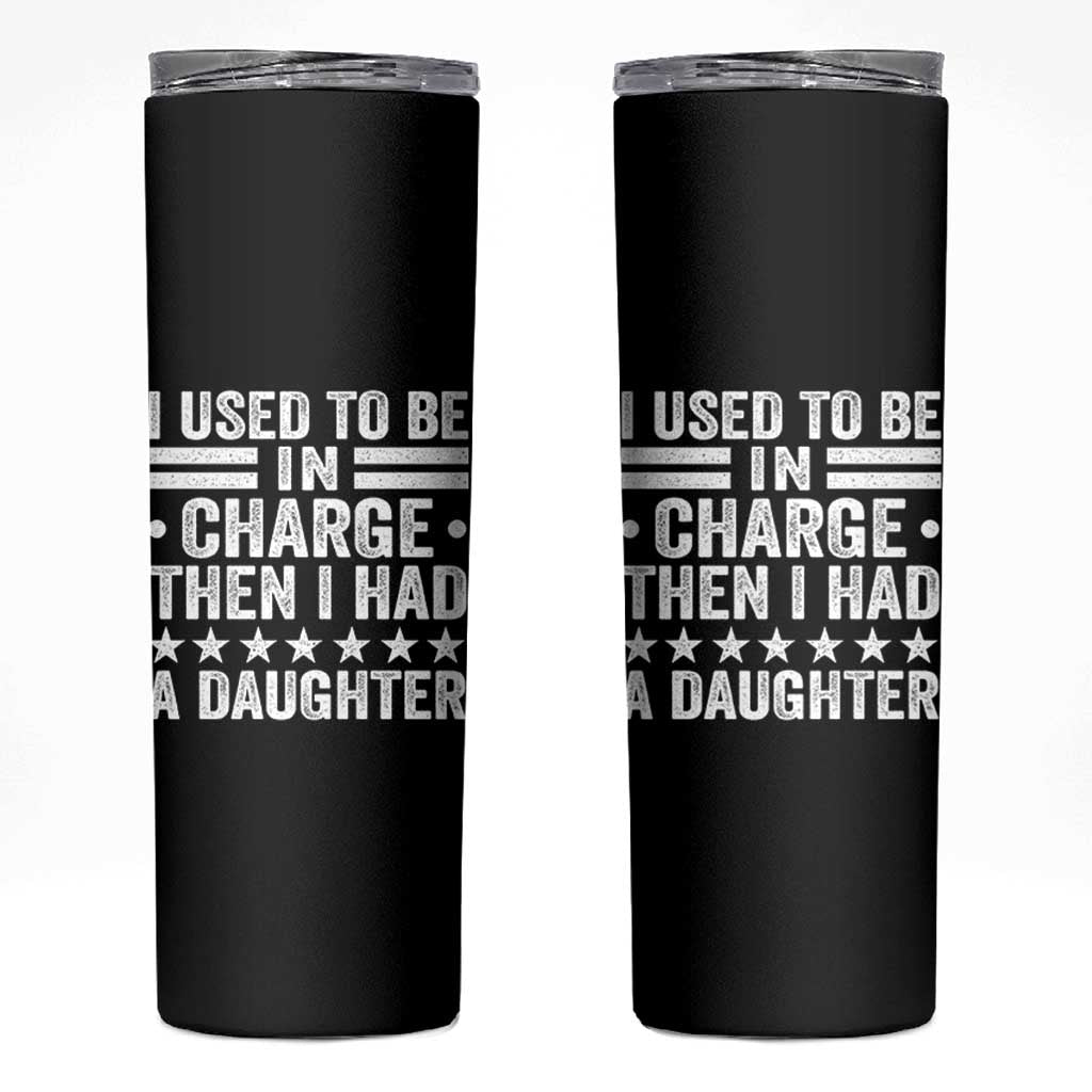 I Used To Be In Charge Then I Had A Daughter Skinny Tumbler Funny Girl Dad