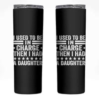 I Used To Be In Charge Then I Had A Daughter Skinny Tumbler Funny Girl Dad