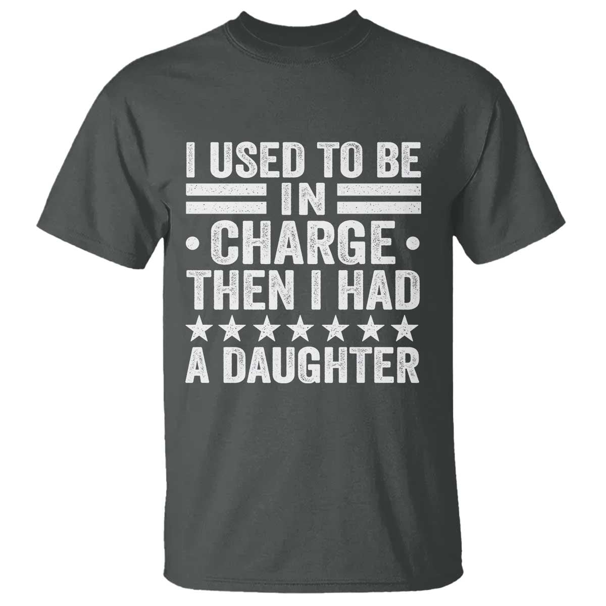 I Used To Be In Charge Then I Had A Daughter T Shirt Funny Girl Dad