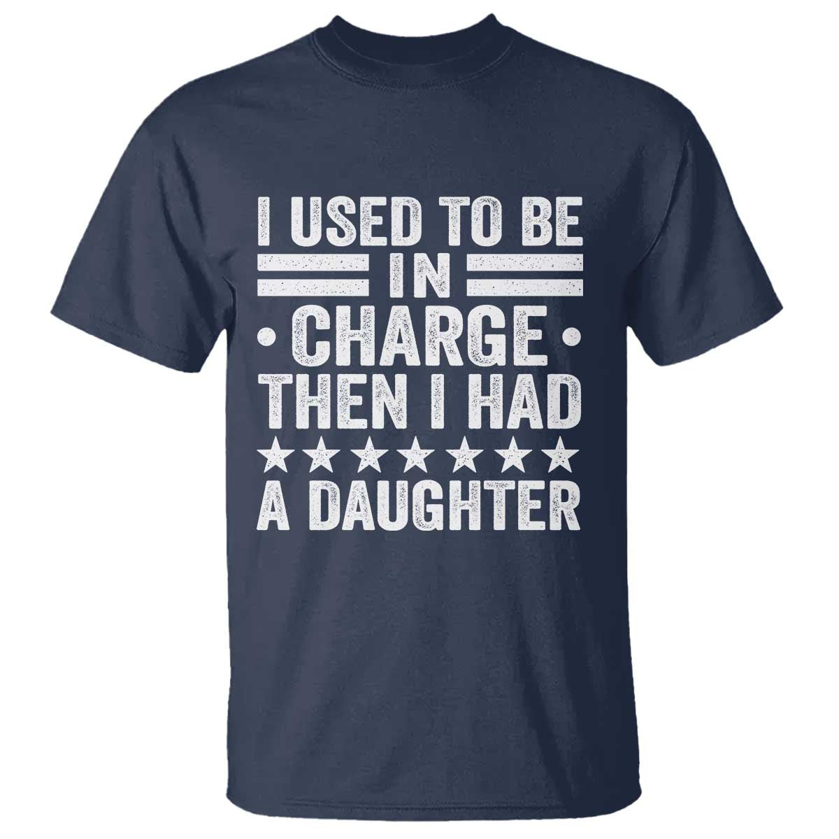 I Used To Be In Charge Then I Had A Daughter T Shirt Funny Girl Dad