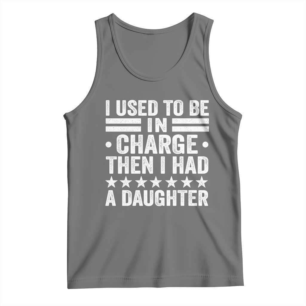 I Used To Be In Charge Then I Had A Daughter Tank Top Funny Girl Dad