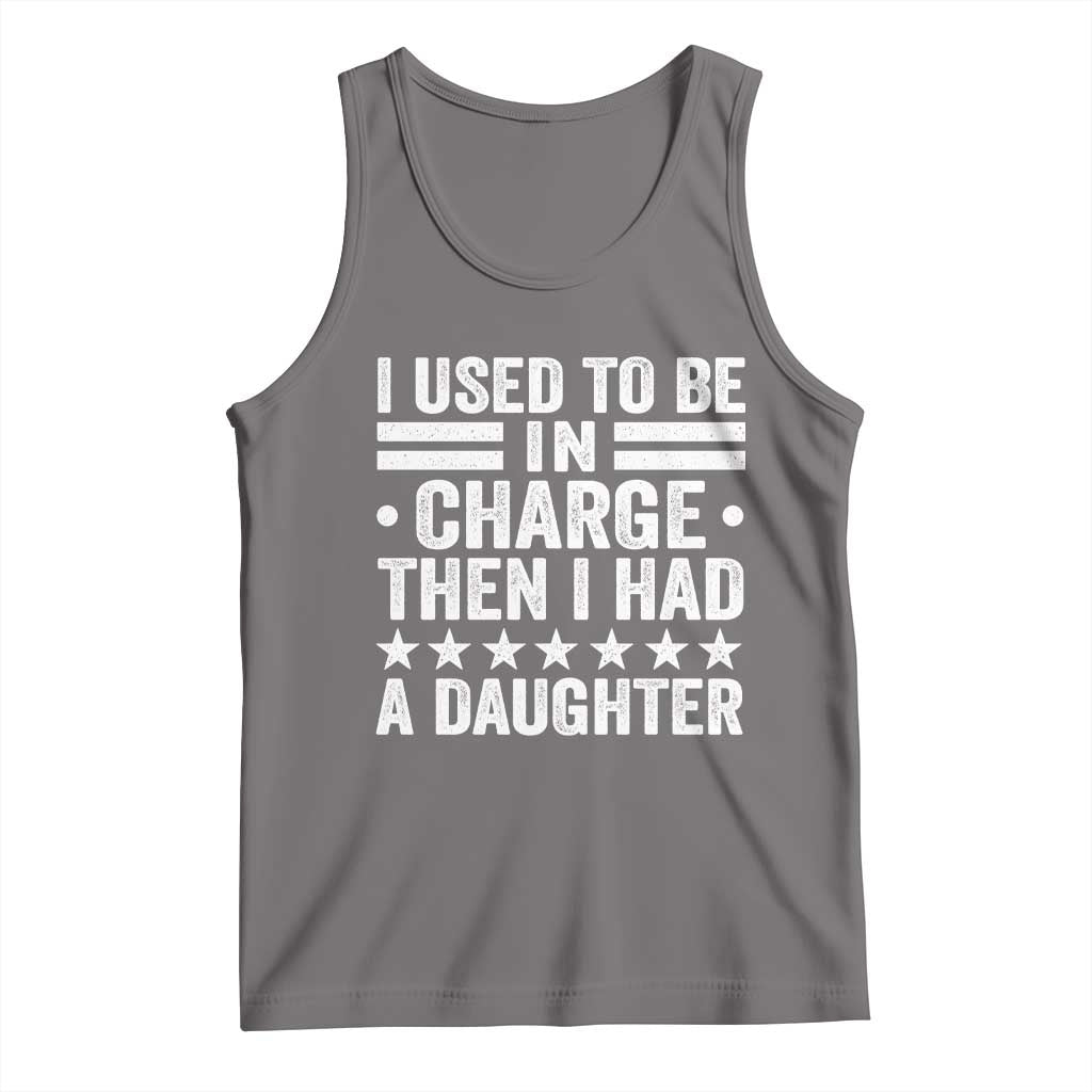 I Used To Be In Charge Then I Had A Daughter Tank Top Funny Girl Dad