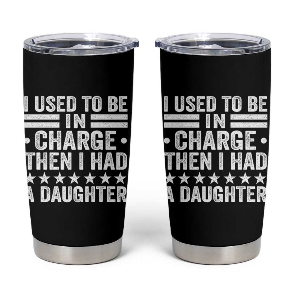I Used To Be In Charge Then I Had A Daughter Tumbler Cup Funny Girl Dad