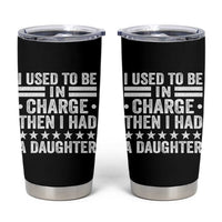 I Used To Be In Charge Then I Had A Daughter Tumbler Cup Funny Girl Dad