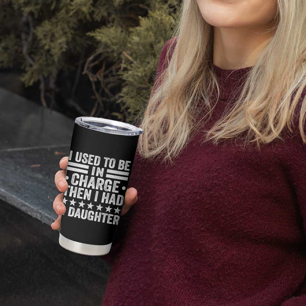 I Used To Be In Charge Then I Had A Daughter Tumbler Cup Funny Girl Dad