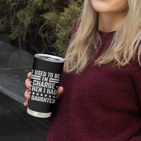 I Used To Be In Charge Then I Had A Daughter Tumbler Cup Funny Girl Dad