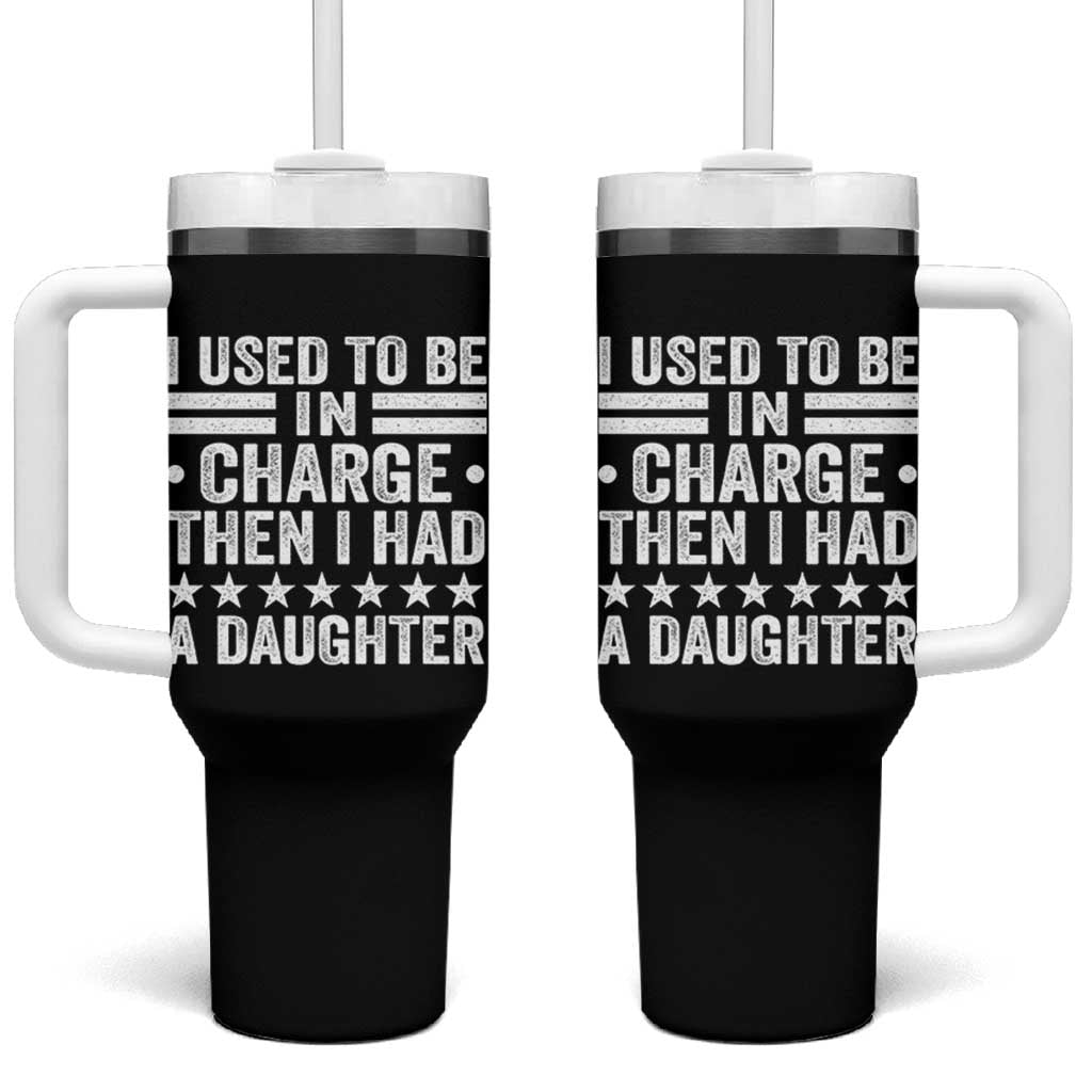 I Used To Be In Charge Then I Had A Daughter Tumbler With Handle Funny Girl Dad