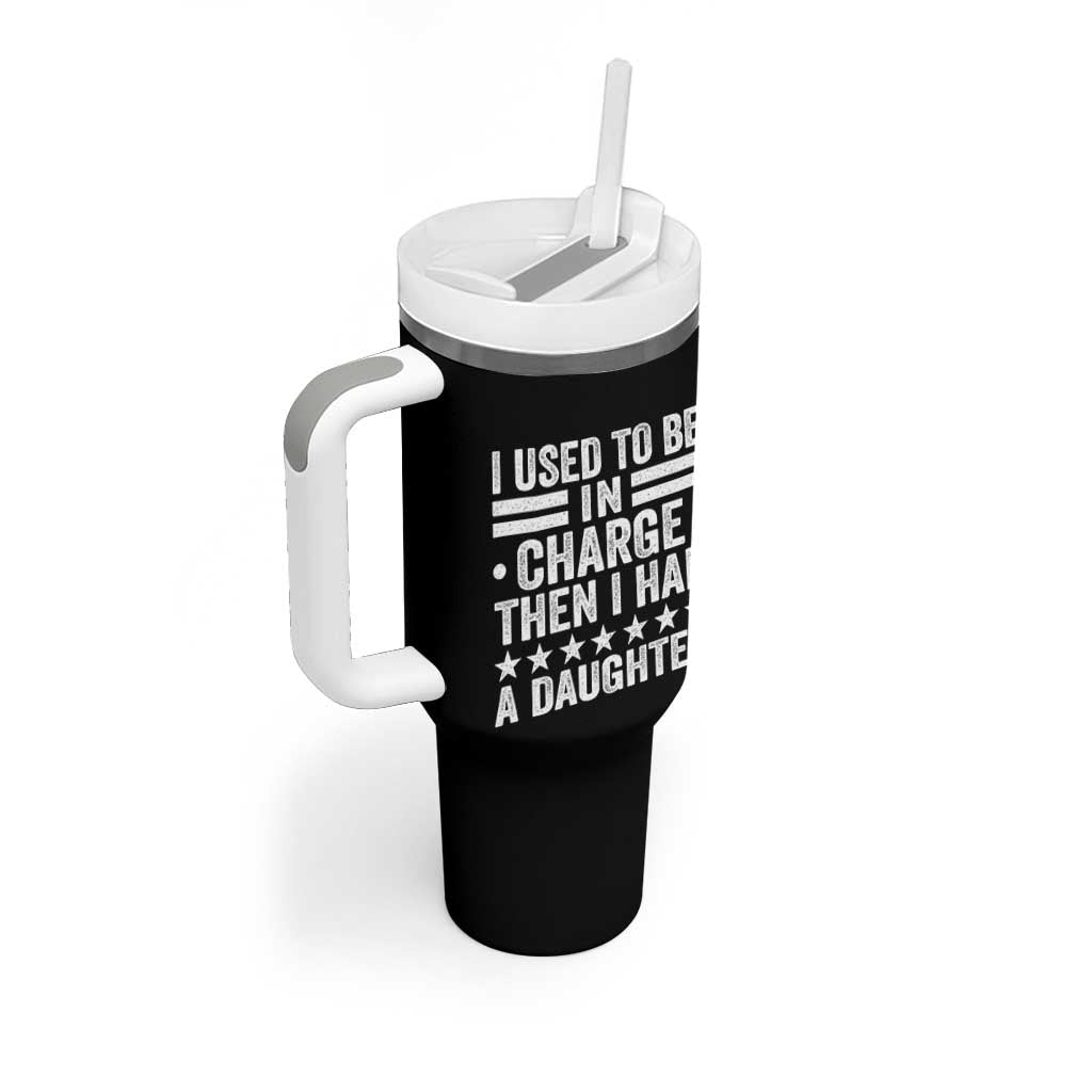 I Used To Be In Charge Then I Had A Daughter Tumbler With Handle Funny Girl Dad