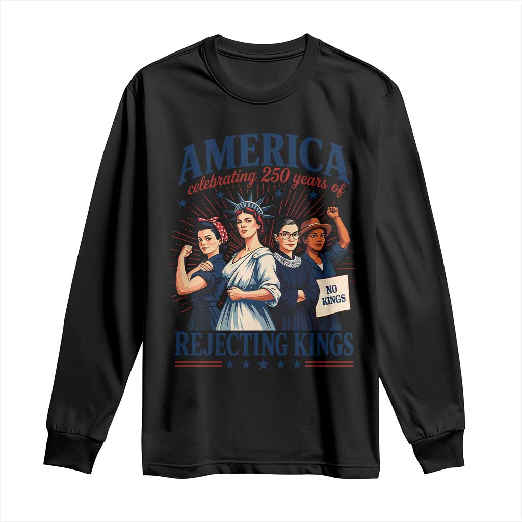 America Celebrating 250 Years Of Rejecting Kings 4th of July Long Sleeve Shirt