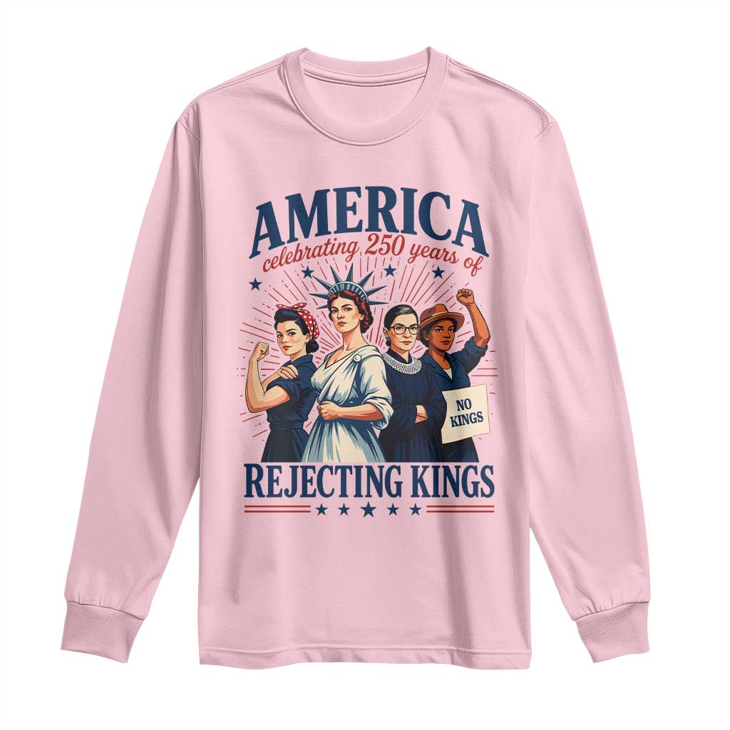 America Celebrating 250 Years Of Rejecting Kings 4th of July Long Sleeve Shirt