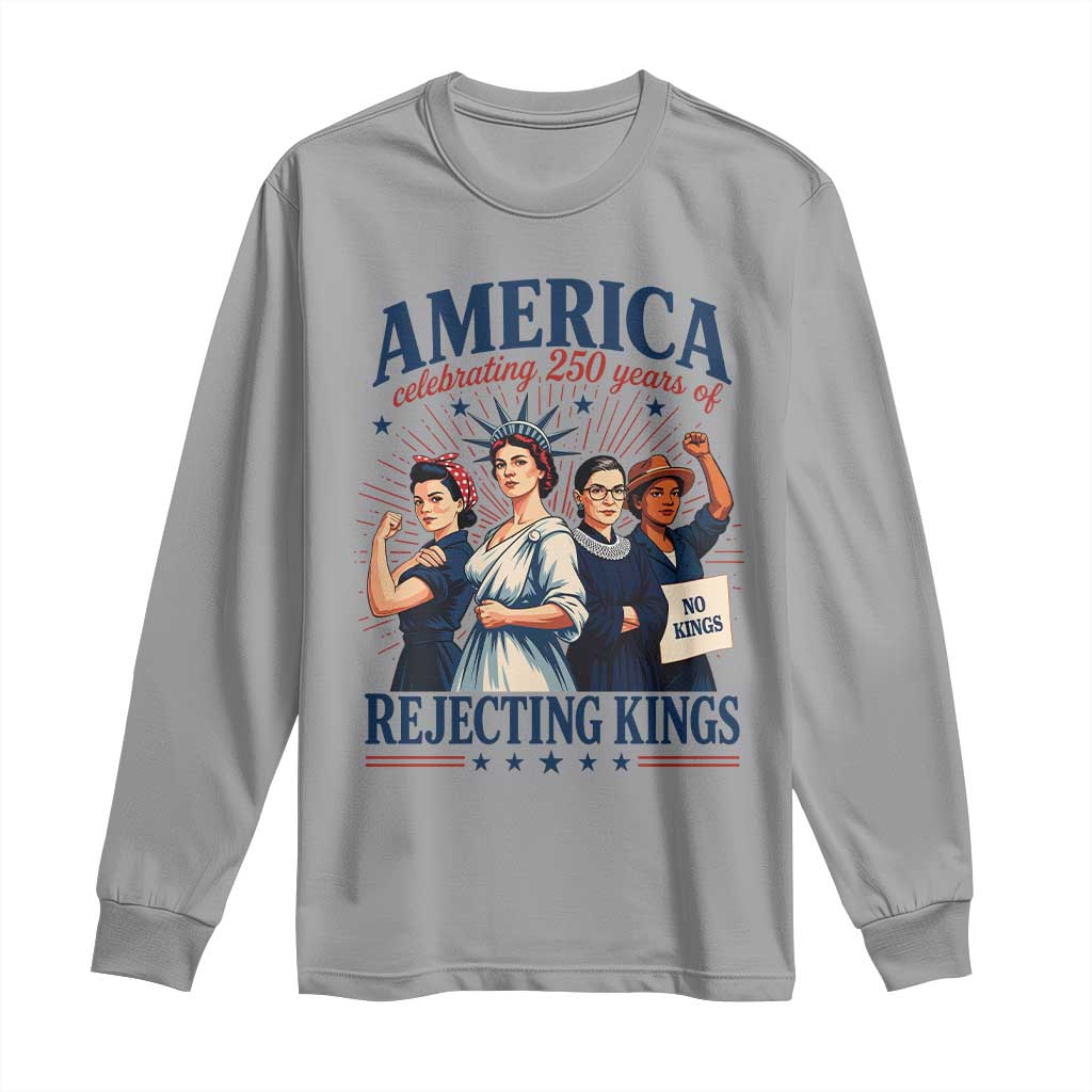 America Celebrating 250 Years Of Rejecting Kings 4th of July Long Sleeve Shirt