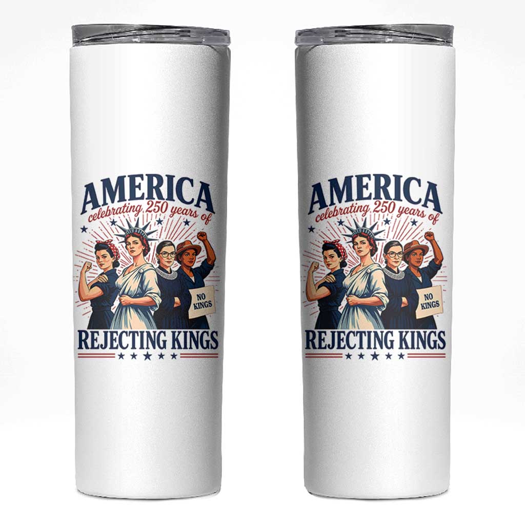 America Celebrating 250 Years Of Rejecting Kings 4th of July Skinny Tumbler