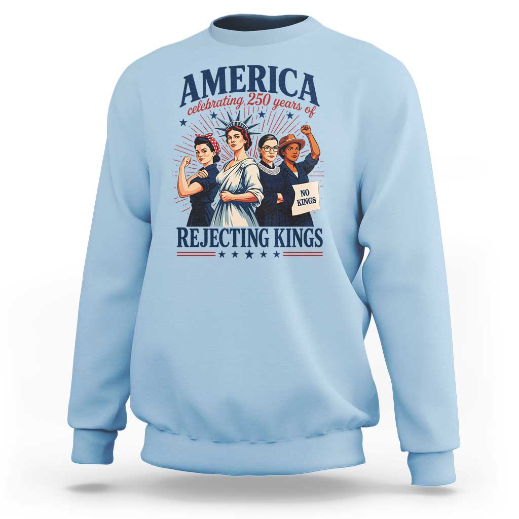 America Celebrating 250 Years Of Rejecting Kings 4th of July Sweatshirt