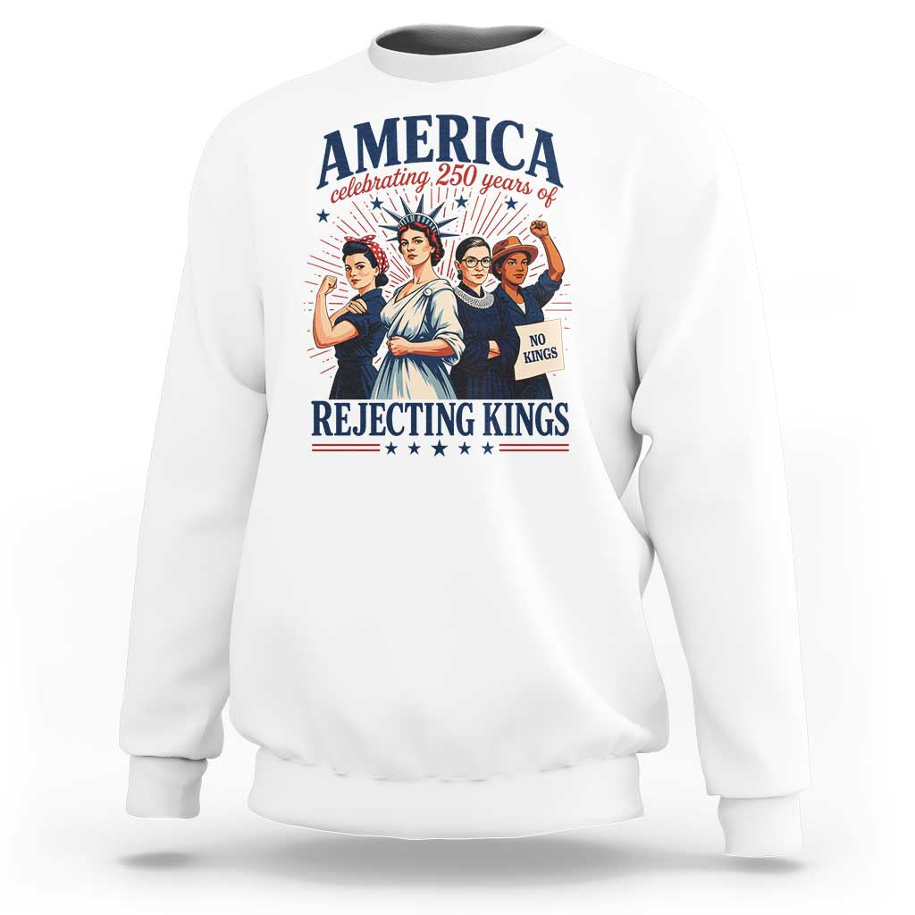 America Celebrating 250 Years Of Rejecting Kings 4th of July Sweatshirt