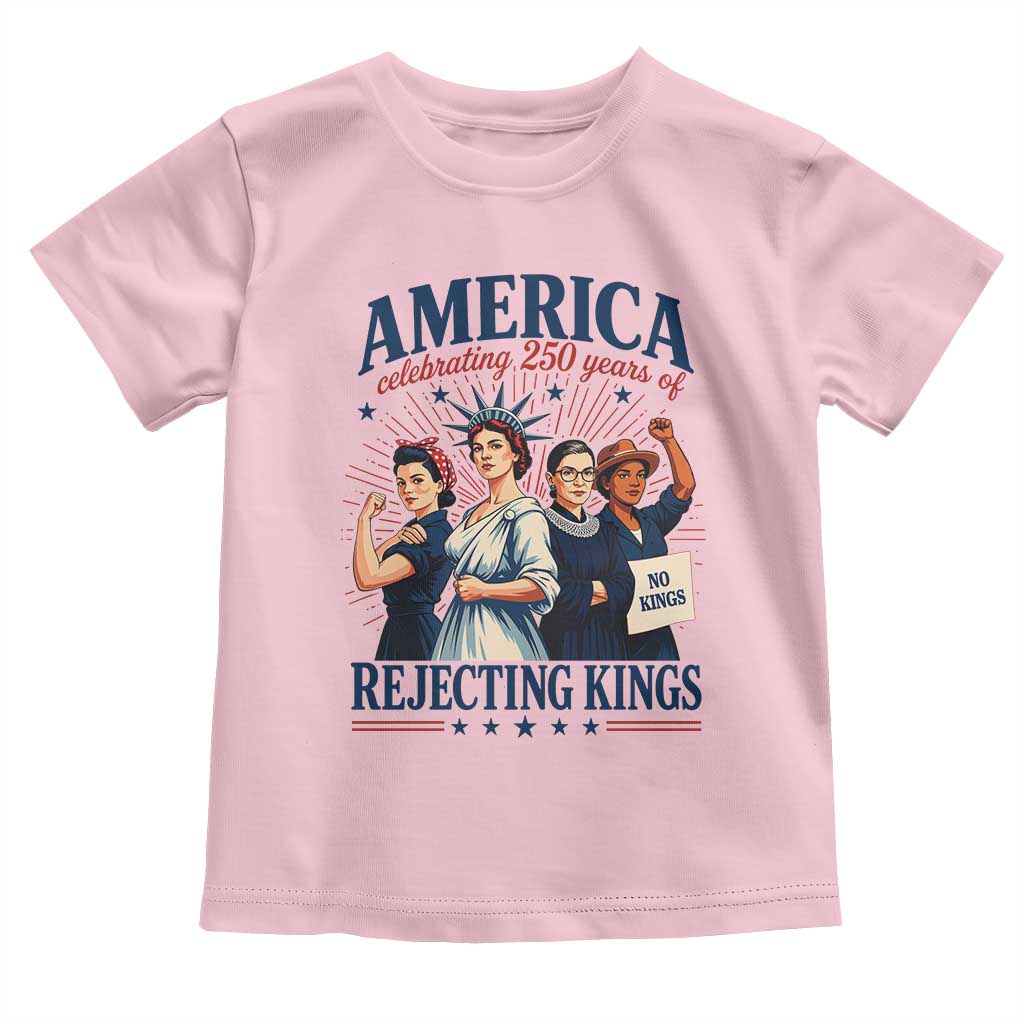 America Celebrating 250 Years Of Rejecting Kings 4th of July Toddler T Shirt