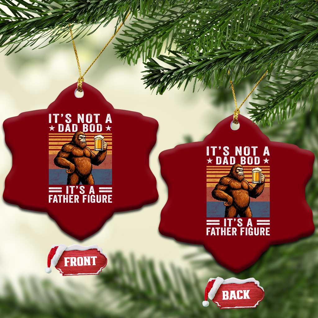 It Is Not A Dad Bod It Is A Father Figure Ceramic Ornament Funny Beer Bigfoot Dad Father's Day