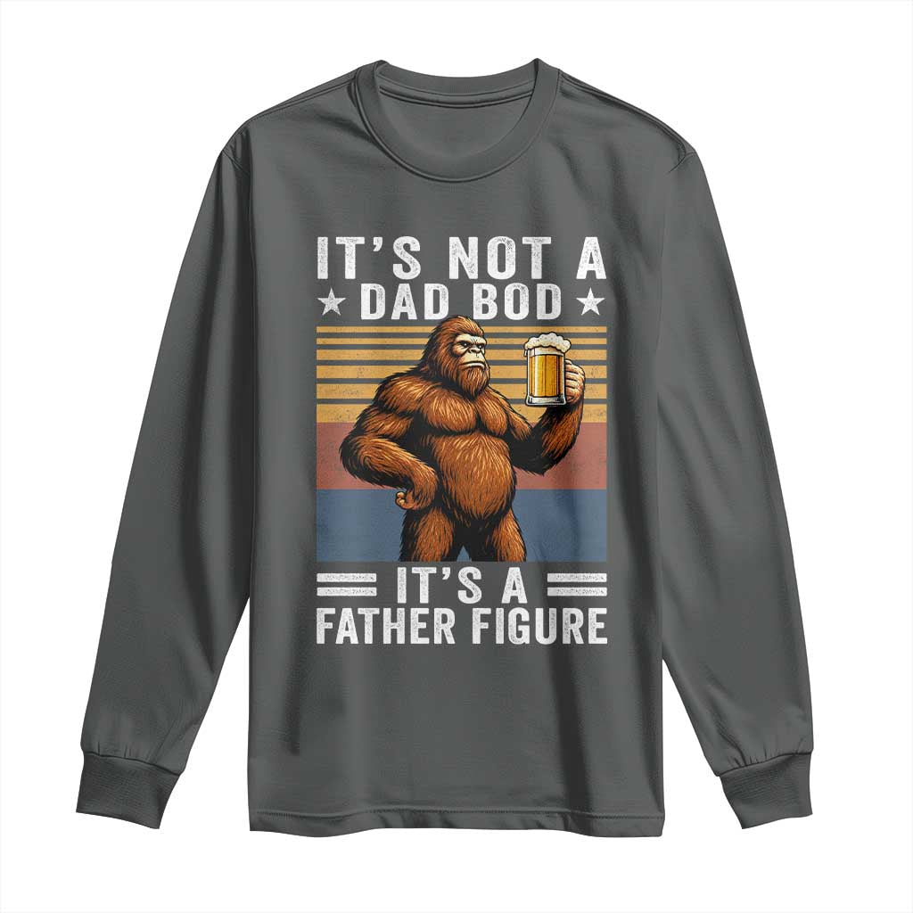 It Is Not A Dad Bod It Is A Father Figure Long Sleeve Shirt Funny Beer Bigfoot Dad Father's Day