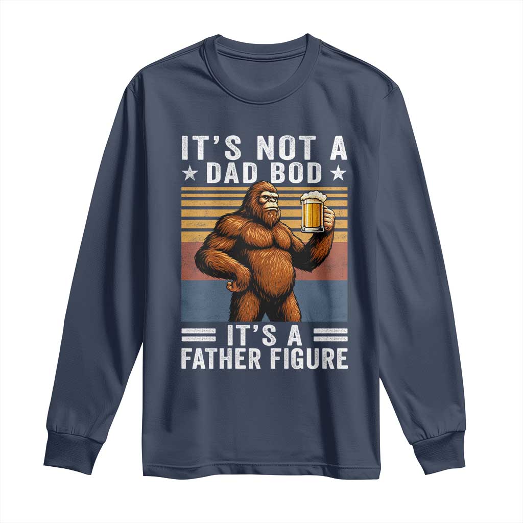 It Is Not A Dad Bod It Is A Father Figure Long Sleeve Shirt Funny Beer Bigfoot Dad Father's Day
