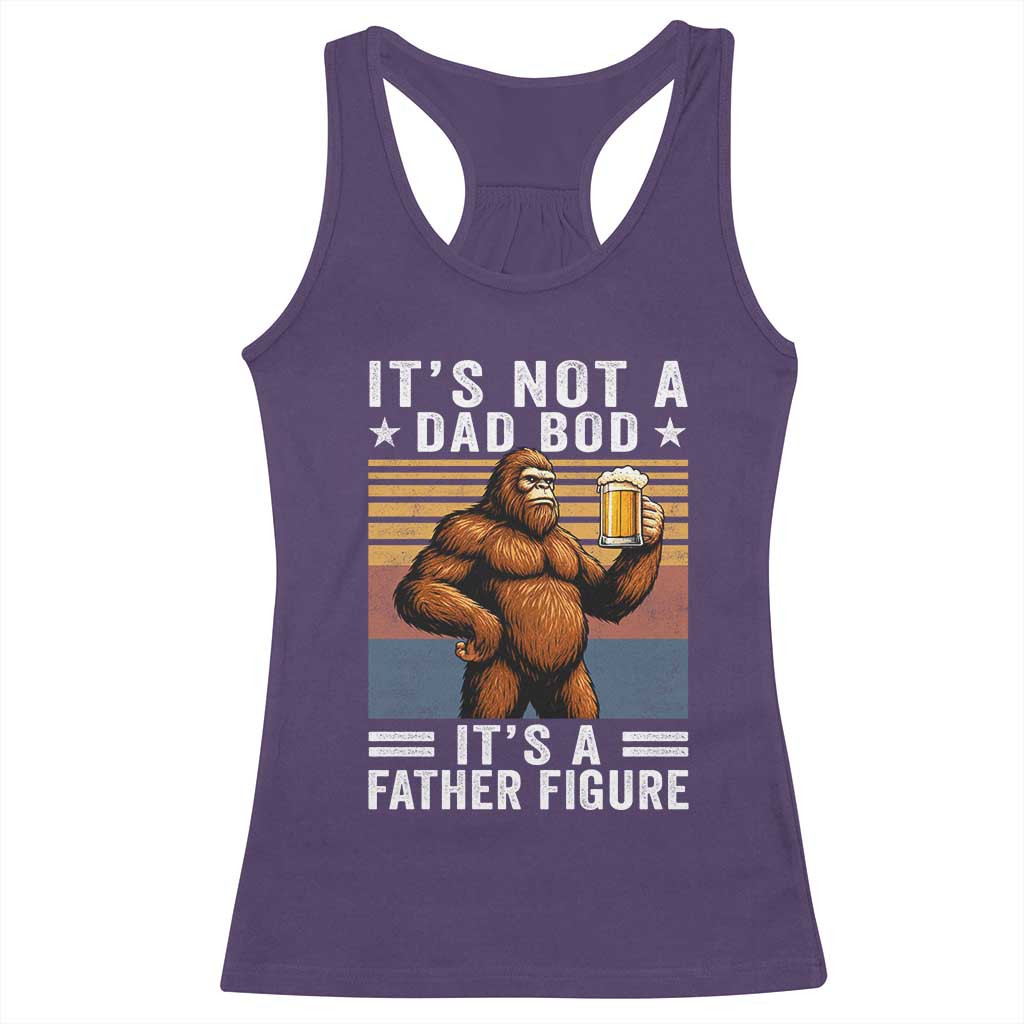 It Is Not A Dad Bod It Is A Father Figure Racerback Tank Top Funny Beer Bigfoot Dad Father's Day