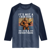 It Is Not A Dad Bod It Is A Father Figure Raglan Shirt Funny Beer Bigfoot Dad Father's Day