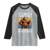 It Is Not A Dad Bod It Is A Father Figure Raglan Shirt Funny Beer Bigfoot Dad Father's Day