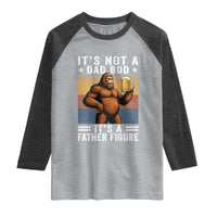 It Is Not A Dad Bod It Is A Father Figure Raglan Shirt Funny Beer Bigfoot Dad Father's Day