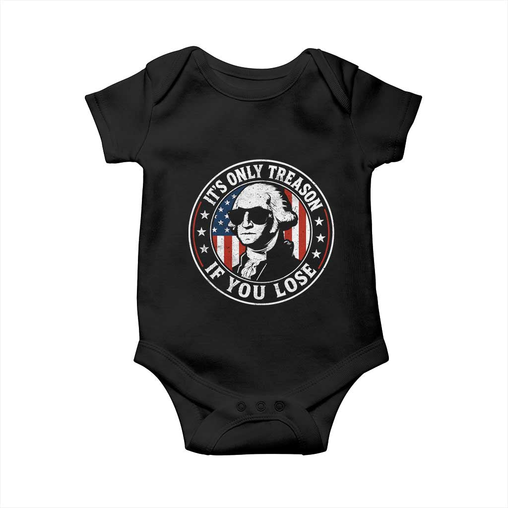 It Is Only Treason If You Lose George Washington Baby Onesie Funny 4th of July