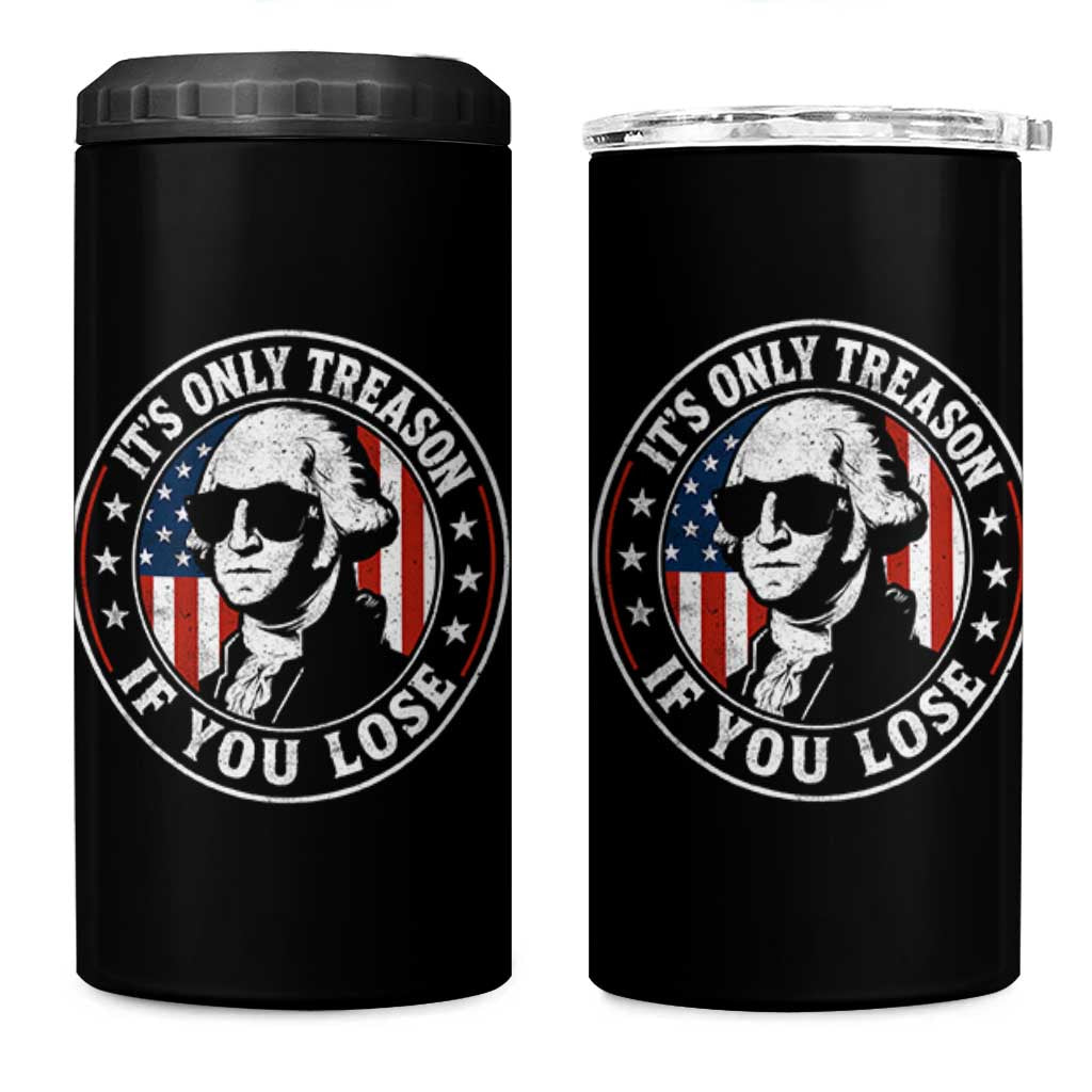 It Is Only Treason If You Lose George Washington 4 in 1 Can Cooler Tumbler Funny 4th of July