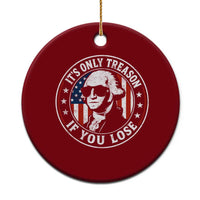 It Is Only Treason If You Lose George Washington Ceramic Ornament Funny 4th of July