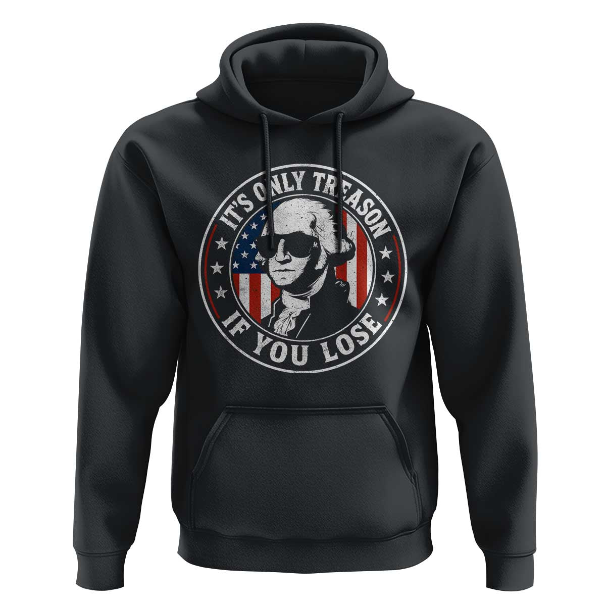 It Is Only Treason If You Lose George Washington Hoodie Funny 4th of July