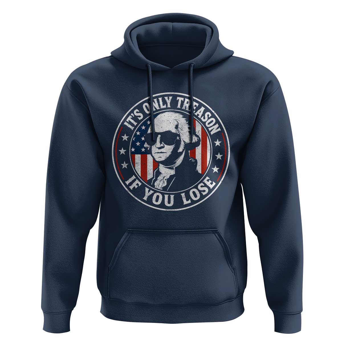 It Is Only Treason If You Lose George Washington Hoodie Funny 4th of July