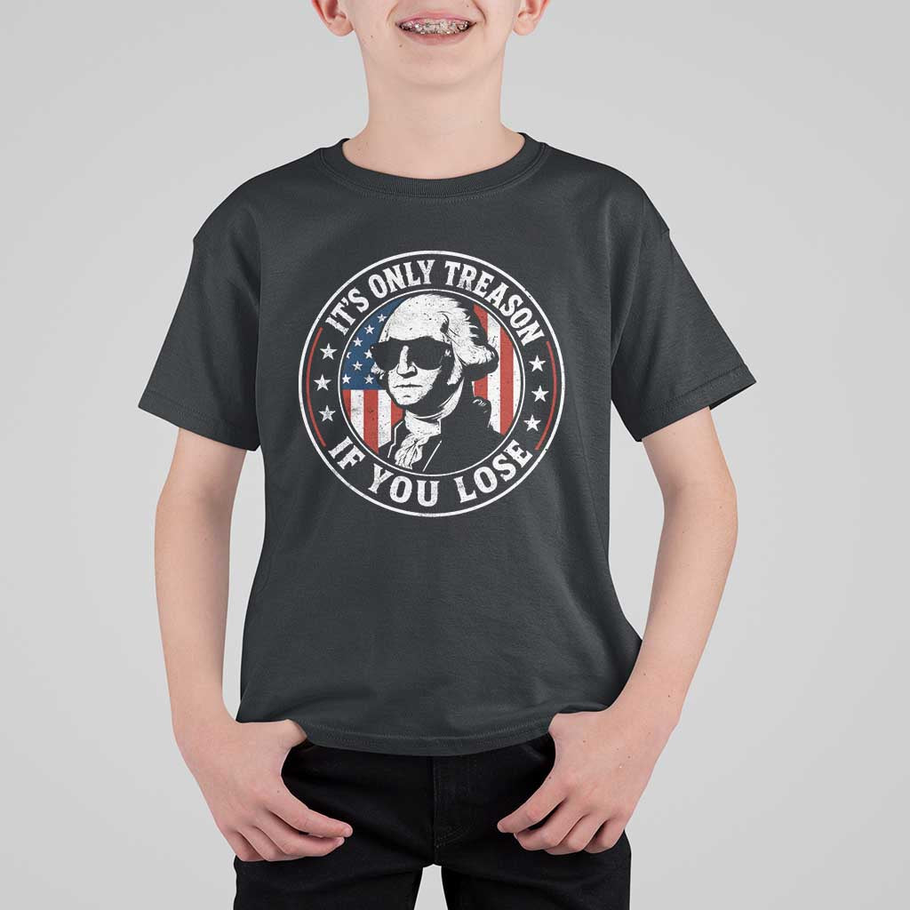 It Is Only Treason If You Lose George Washington T Shirt For Kid Funny 4th of July