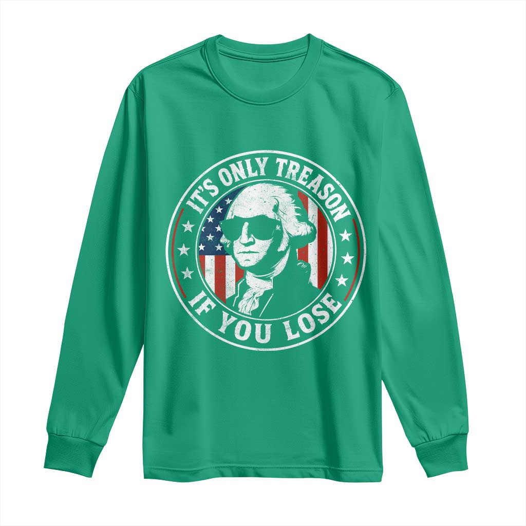 It Is Only Treason If You Lose George Washington Long Sleeve Shirt Funny 4th of July