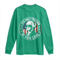 It Is Only Treason If You Lose George Washington Long Sleeve Shirt Funny 4th of July