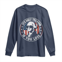 It Is Only Treason If You Lose George Washington Long Sleeve Shirt Funny 4th of July