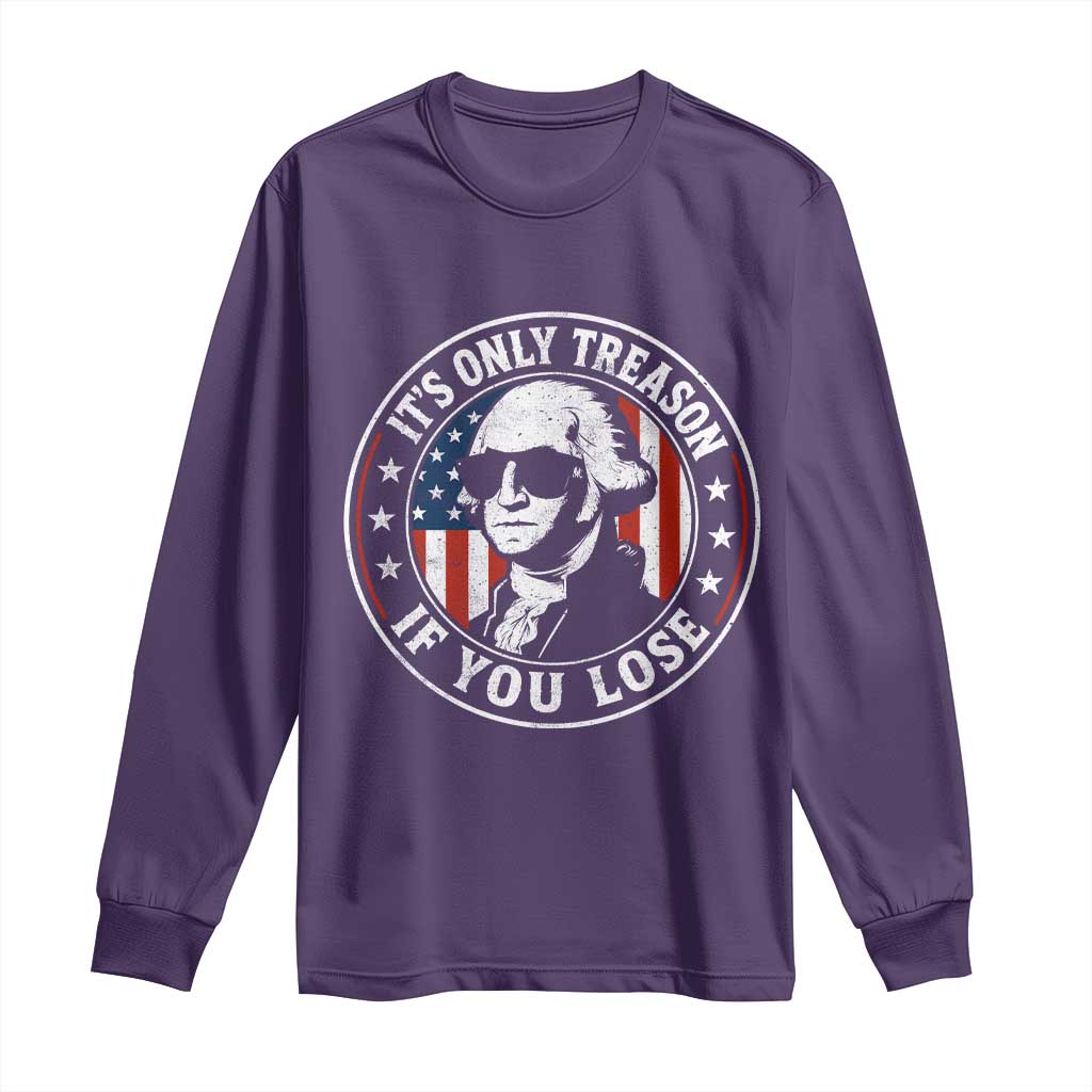 It Is Only Treason If You Lose George Washington Long Sleeve Shirt Funny 4th of July