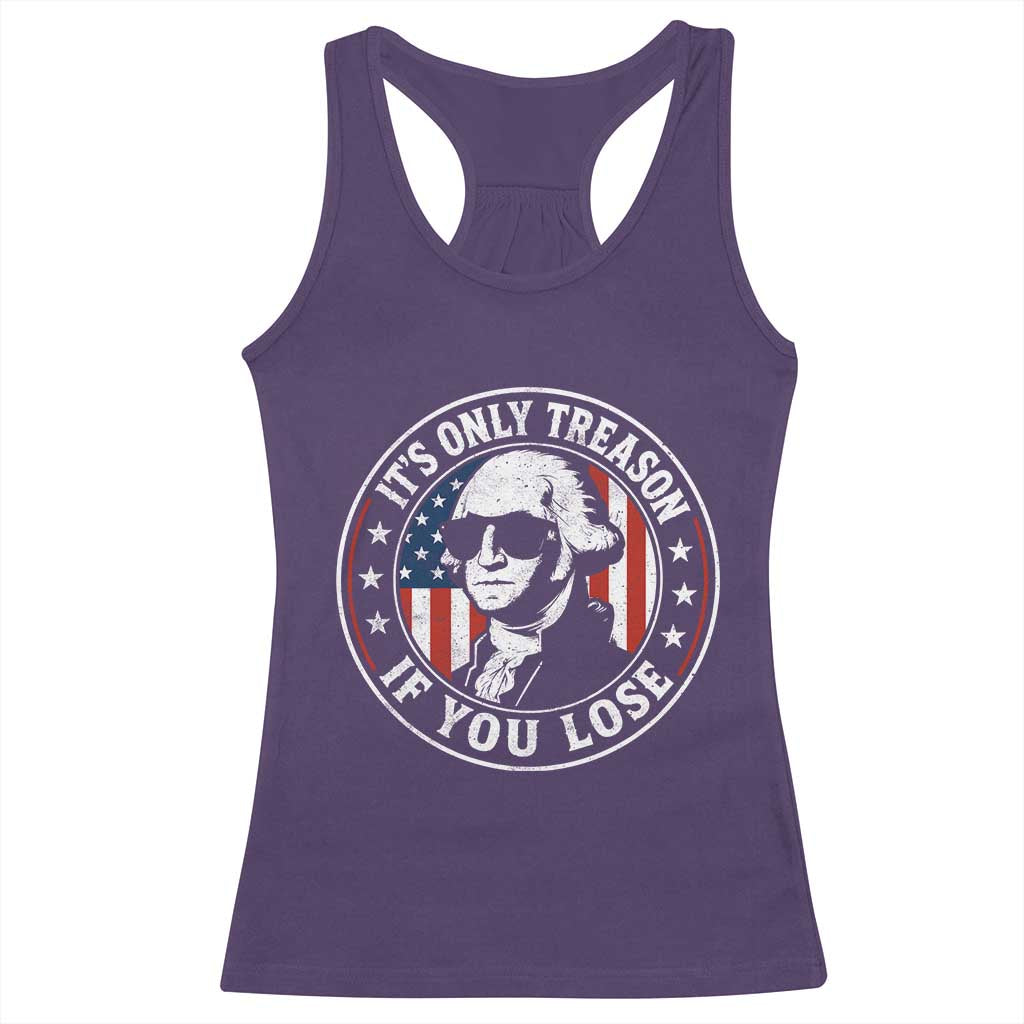 It Is Only Treason If You Lose George Washington Racerback Tank Top Funny 4th of July