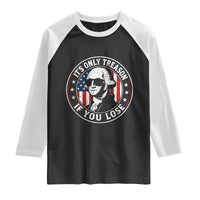 It Is Only Treason If You Lose George Washington Raglan Shirt Funny 4th of July