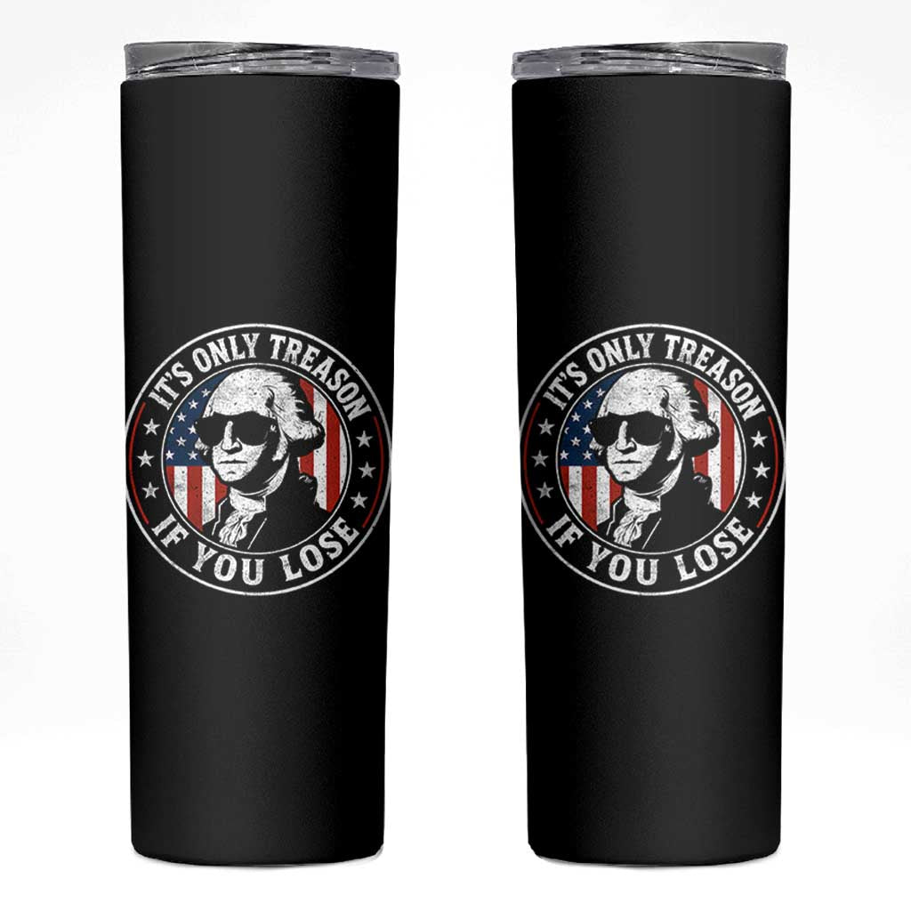 It Is Only Treason If You Lose George Washington Skinny Tumbler Funny 4th of July