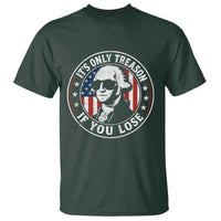 It Is Only Treason If You Lose George Washington T Shirt Funny 4th of July
