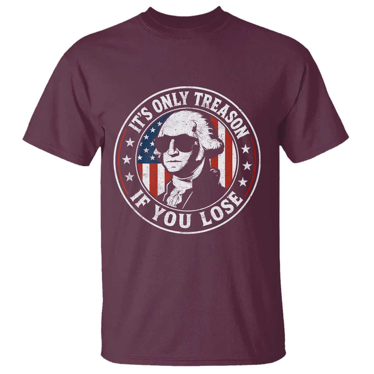 It Is Only Treason If You Lose George Washington T Shirt Funny 4th of July