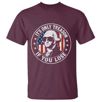 It Is Only Treason If You Lose George Washington T Shirt Funny 4th of July