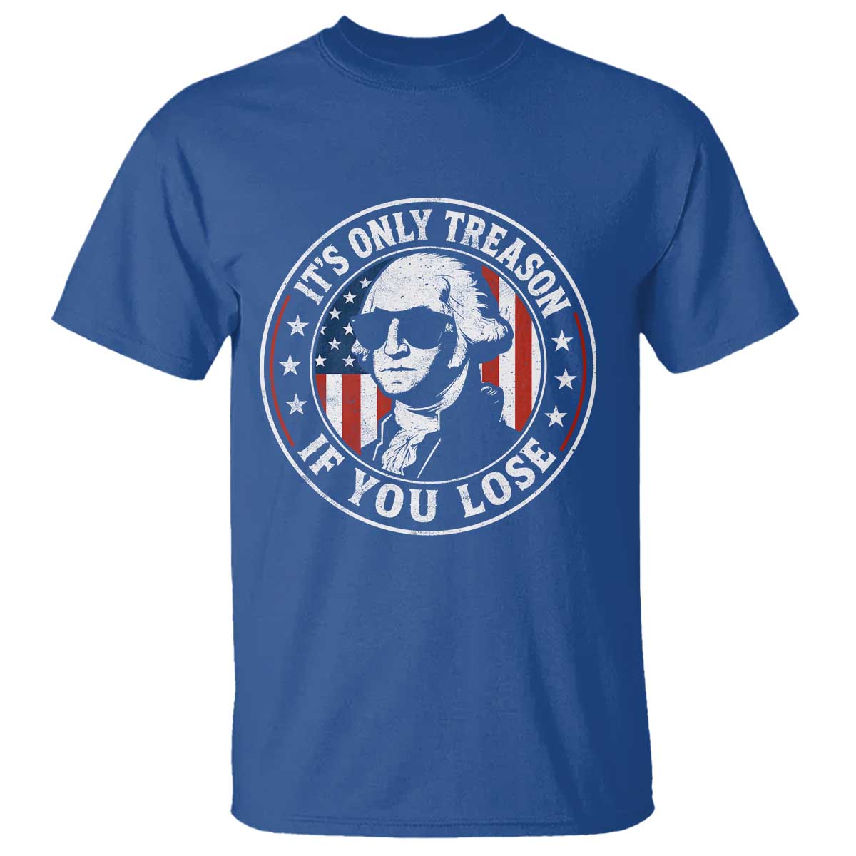 It Is Only Treason If You Lose George Washington T Shirt Funny 4th of July