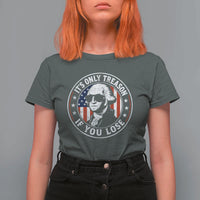 It Is Only Treason If You Lose George Washington T Shirt For Women Funny 4th of July