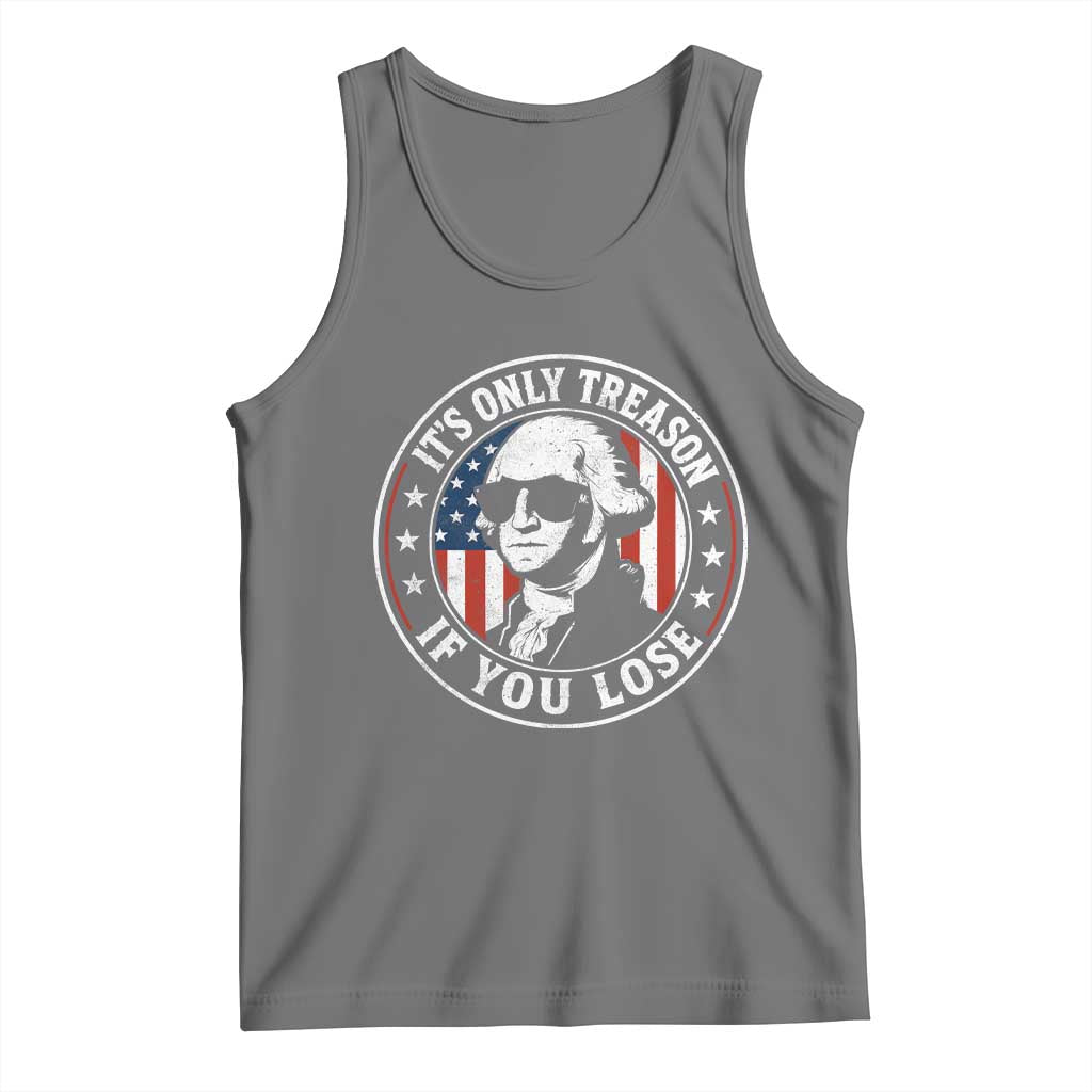 It Is Only Treason If You Lose George Washington Tank Top Funny 4th of July