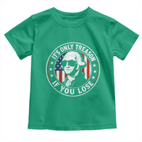 It Is Only Treason If You Lose George Washington Toddler T Shirt Funny 4th of July