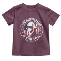 It Is Only Treason If You Lose George Washington Toddler T Shirt Funny 4th of July